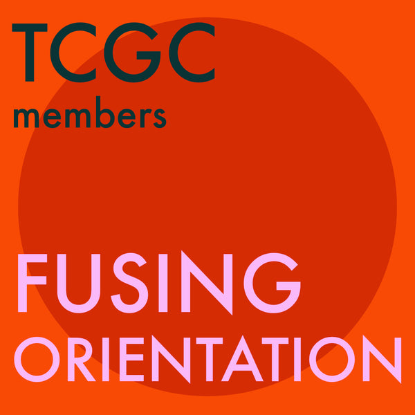 TCGC Fusing <br> Members Only <br> Orientation